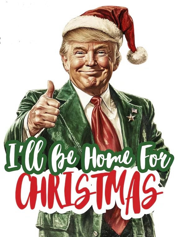 Trump I’ll be home for Christmas DTF transfer