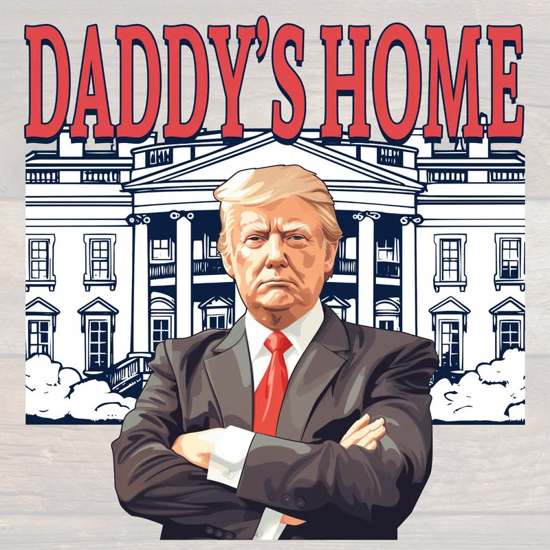 Daddy&#39;s Home Trump DTF Transfer