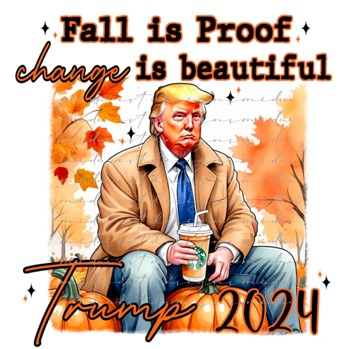 Fall Is Proof Change is Beautiful, Trump 2024 DTF Transfer